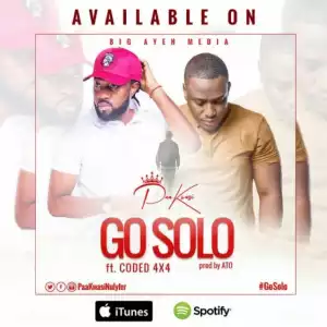 Paa Kwasi - Go Solo ft Coded 4X4 (Prod By A.T.O)